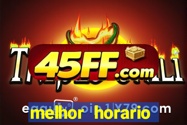 melhor horario jogar fortune tiger